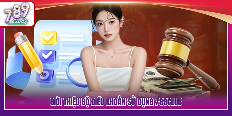 Giới thiệu chung các điều khoản sử dụng 789Club 