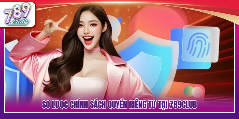 Tìm hiểu nội dung chính sách quyền riêng tư 789Club 